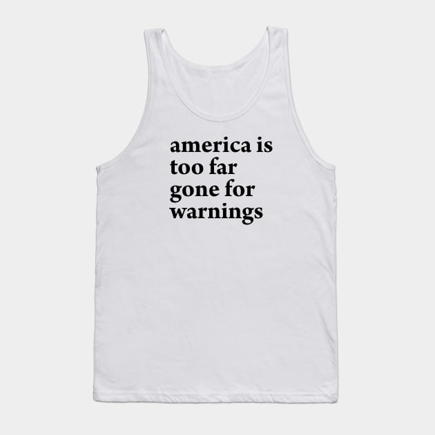 AMERICA IS TOO FAR GONE FOR WARNINGS Tank Top by TheCosmicTradingPost